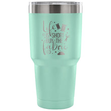 Life is Short, Buy the Fabric 30 oz Tumbler - Travel Cup, Coffee Mug